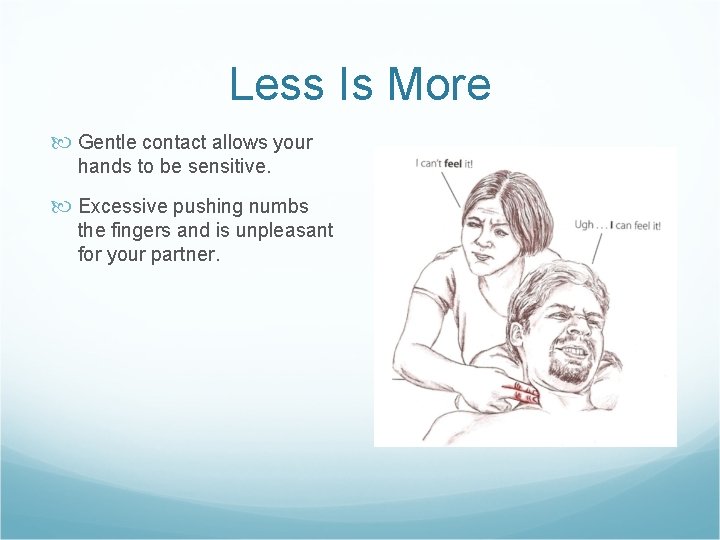 Less Is More Gentle contact allows your hands to be sensitive. Excessive pushing numbs