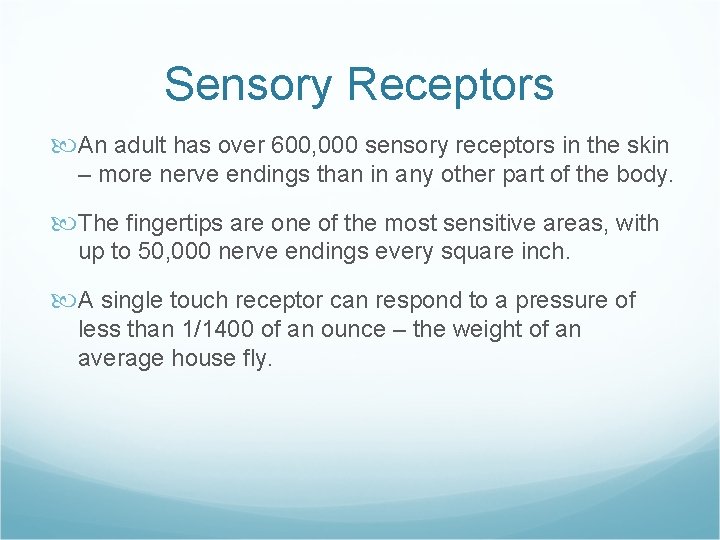 Sensory Receptors An adult has over 600, 000 sensory receptors in the skin –