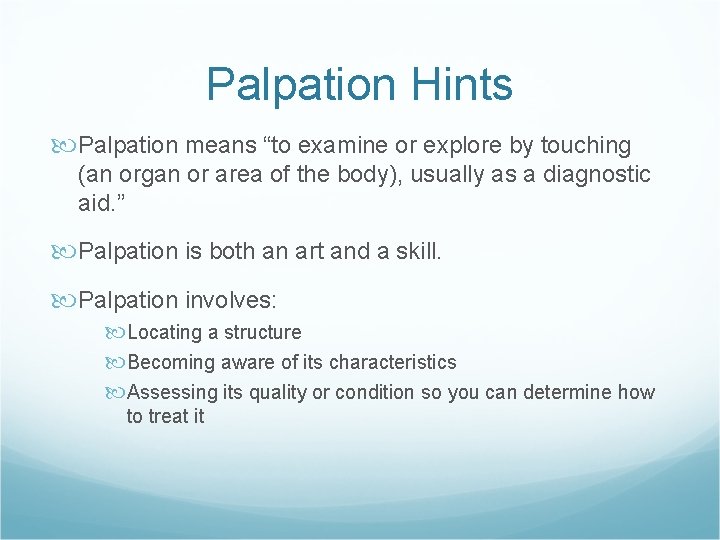 Palpation Hints Palpation means “to examine or explore by touching (an organ or area