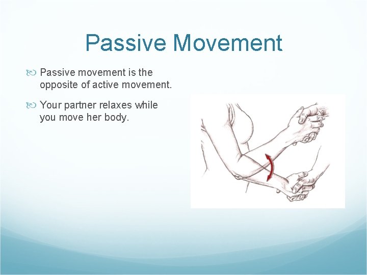 Passive Movement Passive movement is the opposite of active movement. Your partner relaxes while