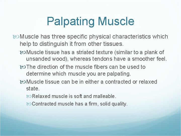 Palpating Muscle has three specific physical characteristics which help to distinguish it from other