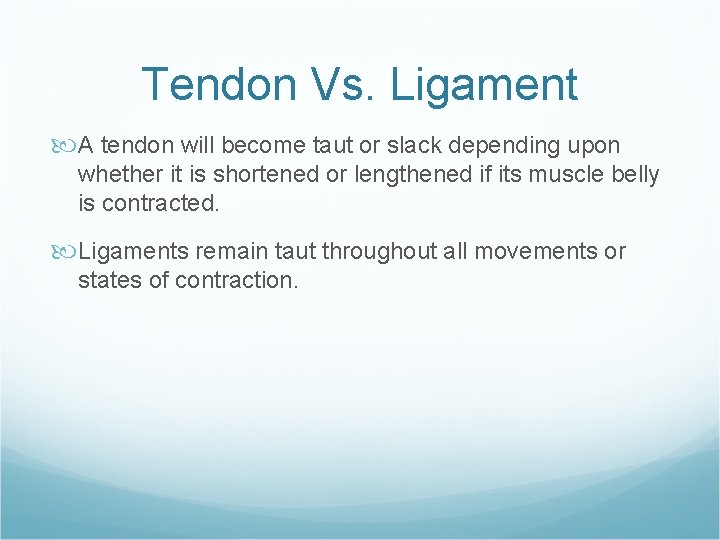 Tendon Vs. Ligament A tendon will become taut or slack depending upon whether it