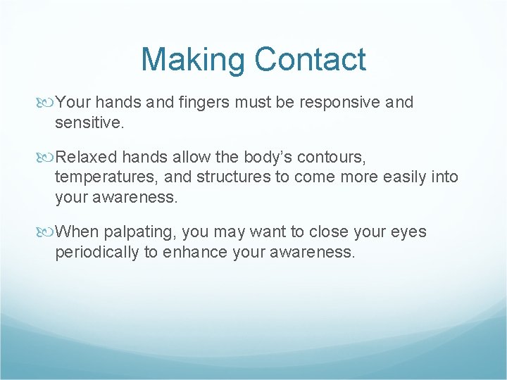 Making Contact Your hands and fingers must be responsive and sensitive. Relaxed hands allow