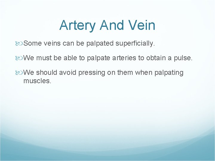 Artery And Vein Some veins can be palpated superficially. We must be able to Artery And Vein Some veins can be palpated superficially. We must be able to