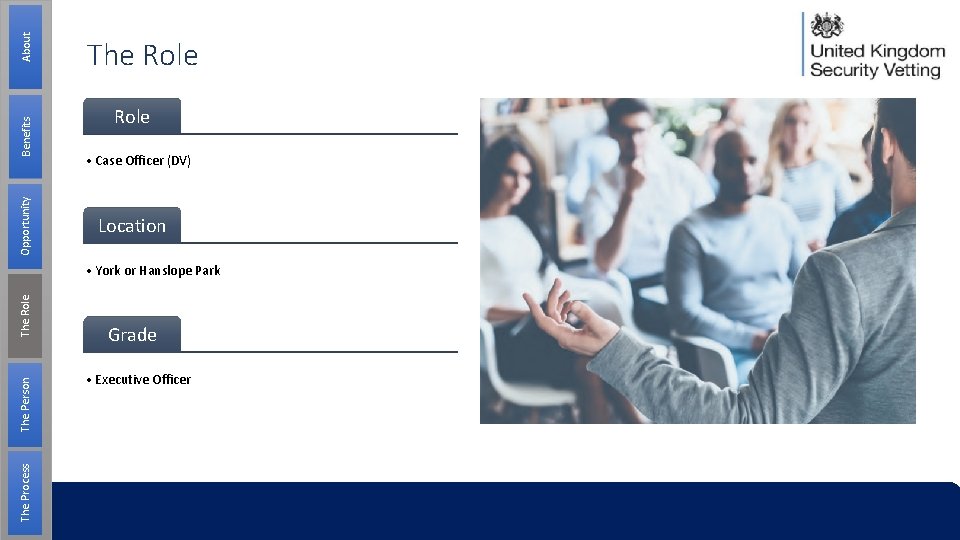 About Benefits Opportunity The Role • Case Officer (DV) Location The Process The Person