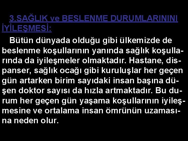 3. SAĞLIK ve BESLENME DURUMLARININI İYİLEŞMESİ: Bütün dünyada olduğu gibi ülkemizde de beslenme koşullarının