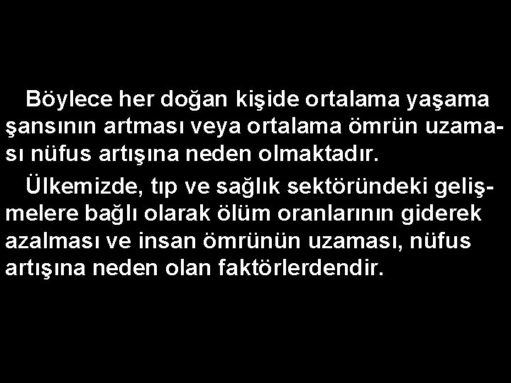 Böylece her doğan kişide ortalama yaşama şansının artması veya ortalama ömrün uzaması nüfus artışına