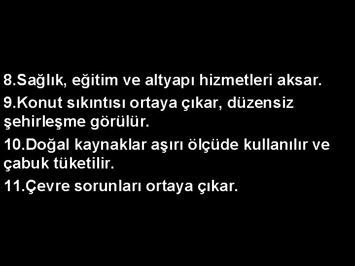 8. Sağlık, eğitim ve altyapı hizmetleri aksar. 9. Konut sıkıntısı ortaya çıkar, düzensiz şehirleşme