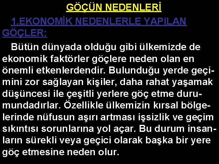 GÖÇÜN NEDENLERİ 1. EKONOMİK NEDENLERLE YAPILAN GÖÇLER: Bütün dünyada olduğu gibi ülkemizde de ekonomik