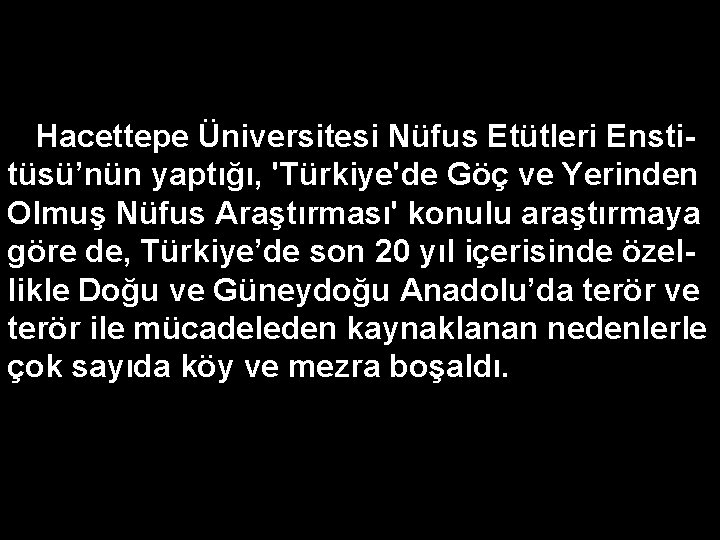Hacettepe Üniversitesi Nüfus Etütleri Enstitüsü’nün yaptığı, 'Türkiye'de Göç ve Yerinden Olmuş Nüfus Araştırması' konulu
