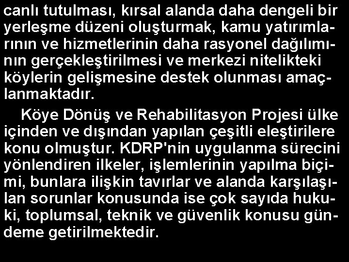 canlı tutulması, kırsal alanda daha dengeli bir yerleşme düzeni oluşturmak, kamu yatırımlarının ve hizmetlerinin