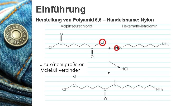 Einführung Herstellung von Polyamid 6, 6 – Handelsname: Nylon …zu einem größeren Molekül verbinden