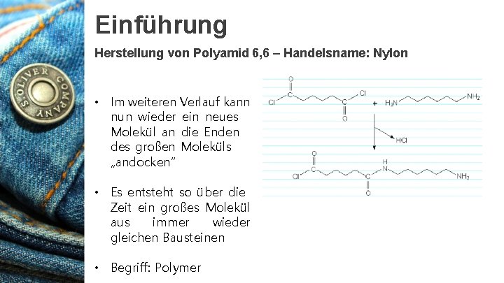 Einführung Herstellung von Polyamid 6, 6 – Handelsname: Nylon • Im weiteren Verlauf kann