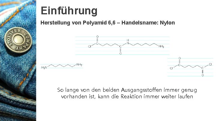 Einführung Herstellung von Polyamid 6, 6 – Handelsname: Nylon So lange von den beiden