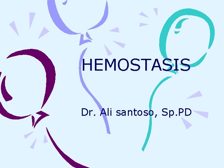 HEMOSTASIS Dr. Ali santoso, Sp. PD 