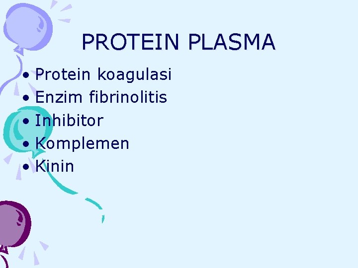 PROTEIN PLASMA • Protein koagulasi • Enzim fibrinolitis • Inhibitor • Komplemen • Kinin