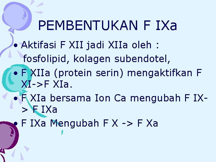 PEMBENTUKAN F IXa • Aktifasi F XII jadi XIIa oleh : fosfolipid, kolagen subendotel,