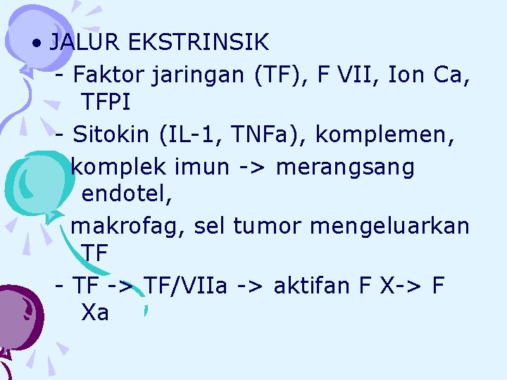  • JALUR EKSTRINSIK - Faktor jaringan (TF), F VII, Ion Ca, TFPI -