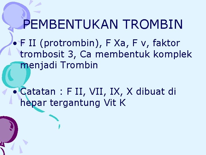 PEMBENTUKAN TROMBIN • F II (protrombin), F Xa, F v, faktor trombosit 3, Ca