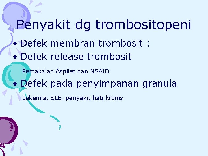 Penyakit dg trombositopeni • Defek membran trombosit : • Defek release trombosit Pemakaian Aspilet
