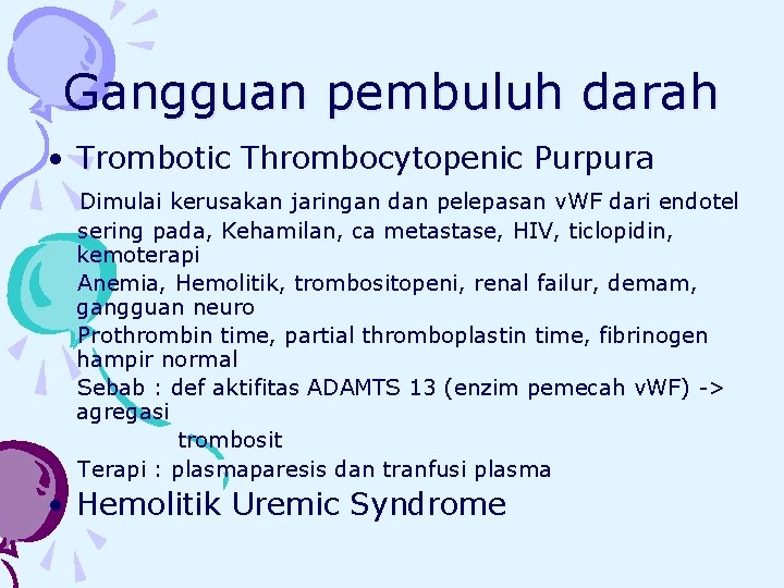Gangguan pembuluh darah • Trombotic Thrombocytopenic Purpura Dimulai kerusakan jaringan dan pelepasan v. WF