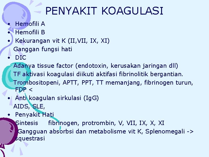PENYAKIT KOAGULASI • Hemofili A • Hemofili B • Kekurangan vit K (II, VII,