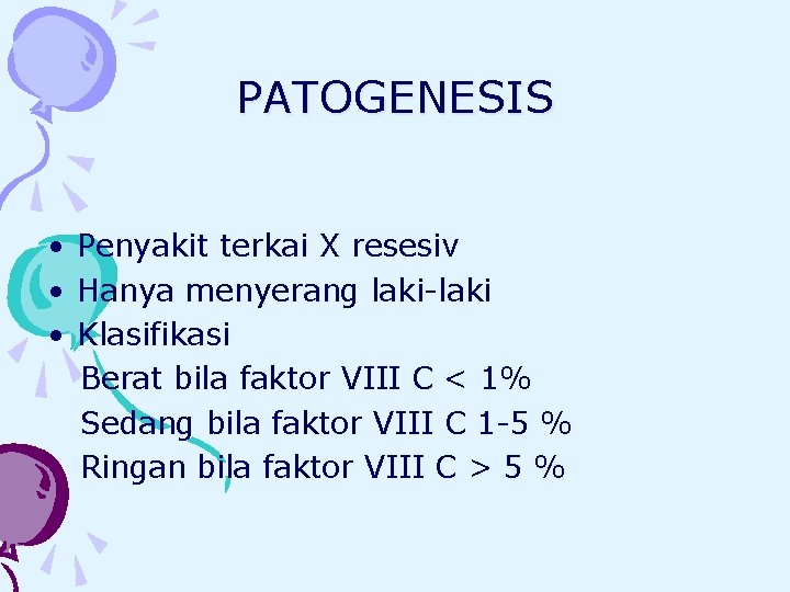 PATOGENESIS • Penyakit terkai X resesiv • Hanya menyerang laki-laki • Klasifikasi Berat bila