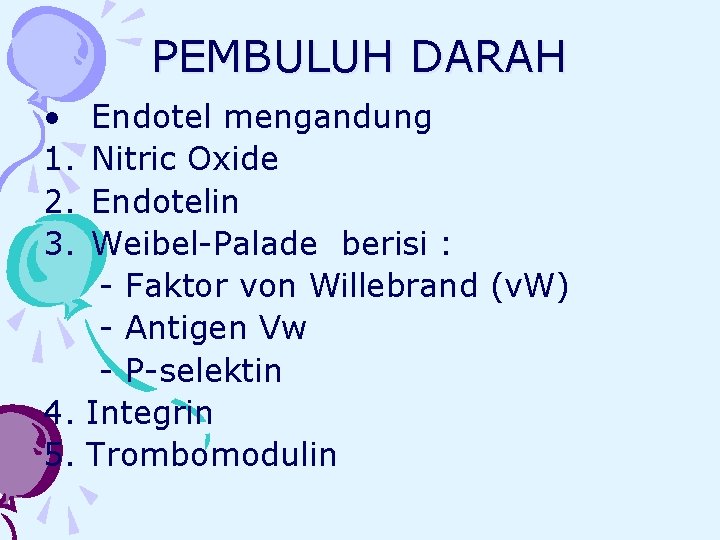 PEMBULUH DARAH • 1. 2. 3. Endotel mengandung Nitric Oxide Endotelin Weibel-Palade berisi :