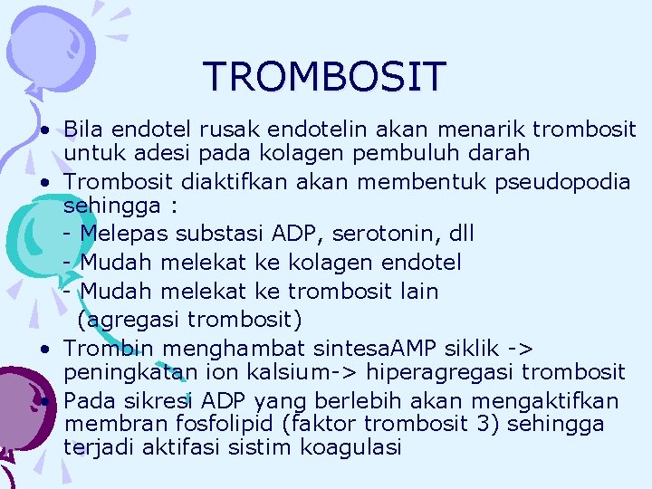 TROMBOSIT • Bila endotel rusak endotelin akan menarik trombosit untuk adesi pada kolagen pembuluh