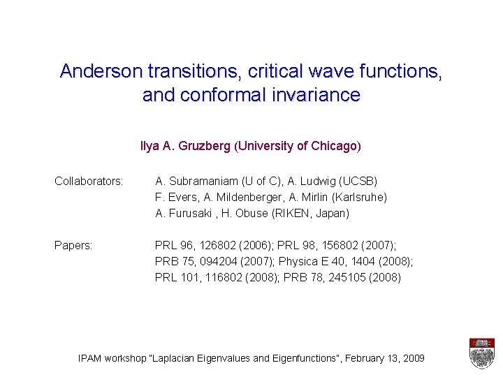 Anderson transitions, critical wave functions, and conformal invariance Ilya A. Gruzberg (University of Chicago)