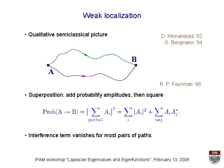 Weak localization • Qualitative semiclassical picture D. Khmelnitskii ‘ 82 G. Bergmann ‘ 84