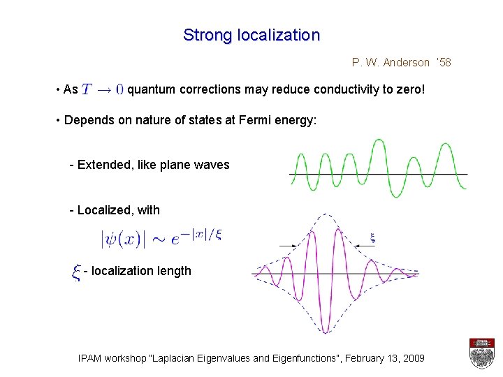 Strong localization P. W. Anderson ‘ 58 • As quantum corrections may reduce conductivity