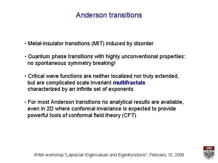 Anderson transitions • Metal-insulator transitions (MIT) induced by disorder • Quantum phase transitions with