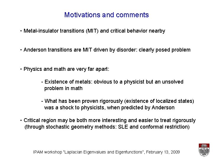 Motivations and comments • Metal-insulator transitions (MIT) and critical behavior nearby • Anderson transitions