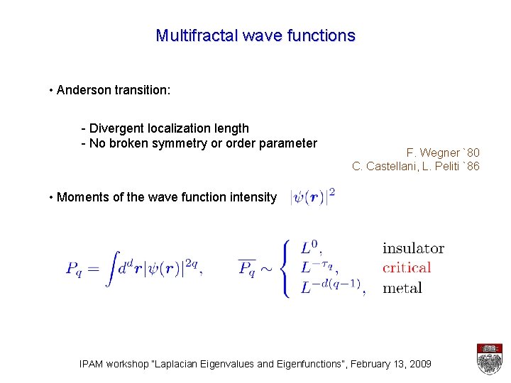 Multifractal wave functions • Anderson transition: - Divergent localization length - No broken symmetry