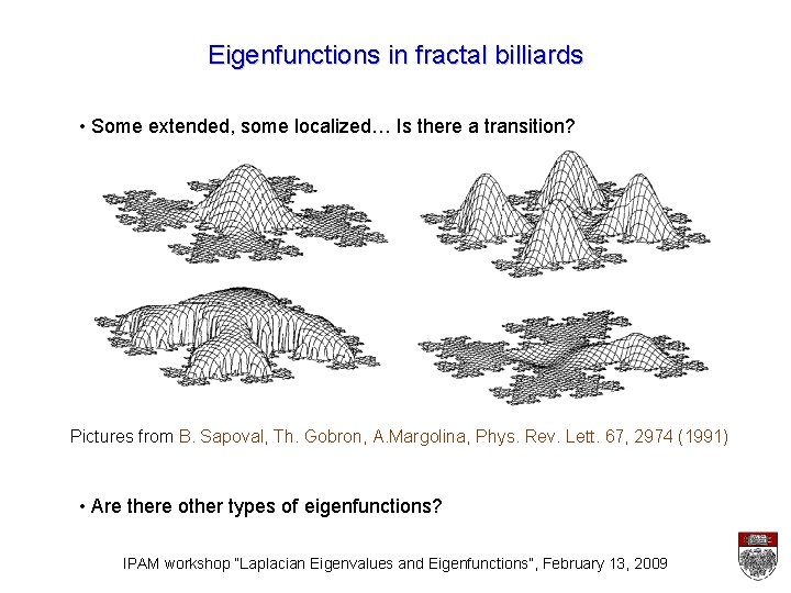 Eigenfunctions in fractal billiards • Some extended, some localized… Is there a transition? Pictures