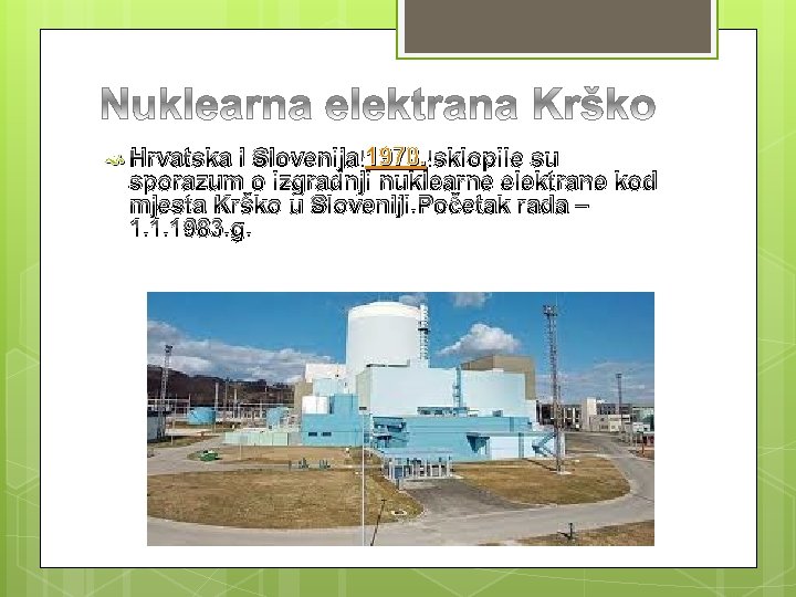 i Slovenija 1970. sklopile su sporazum o izgradnji nuklearne elektrane kod mjesta Krško u