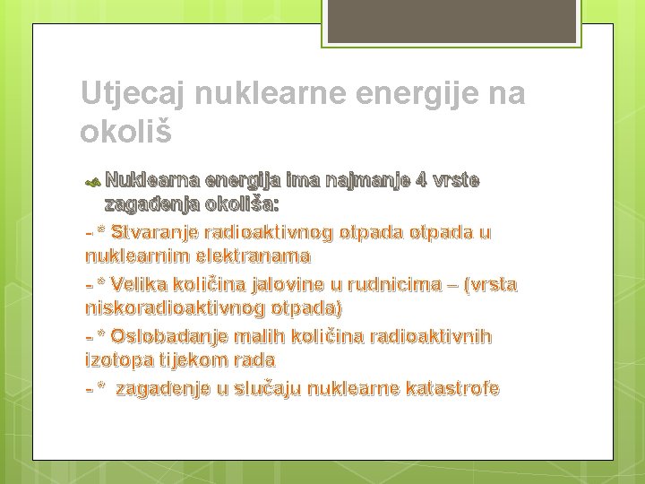 Utjecaj nuklearne energije na okoliš Nuklearna energija ima najmanje 4 vrste zagađenja okoliša: -