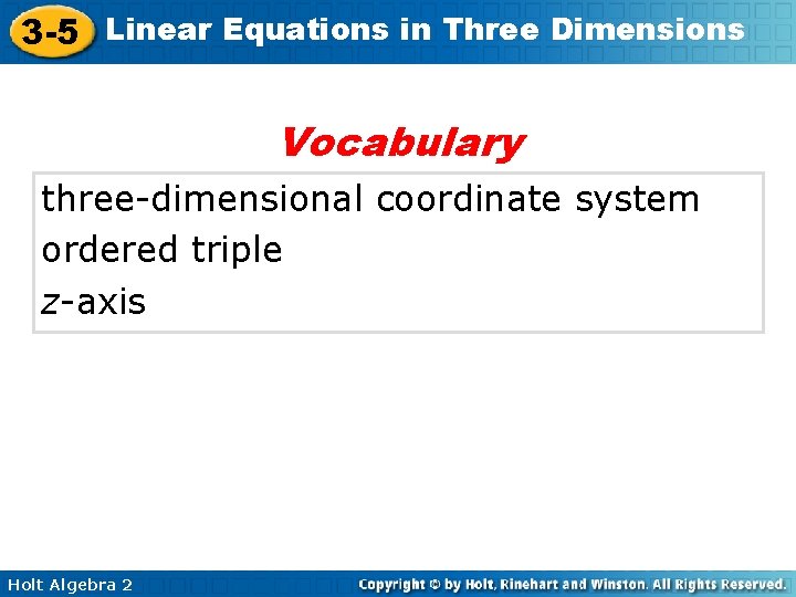 3 -5 Linear Equations in Three Dimensions Vocabulary three-dimensional coordinate system ordered triple z-axis