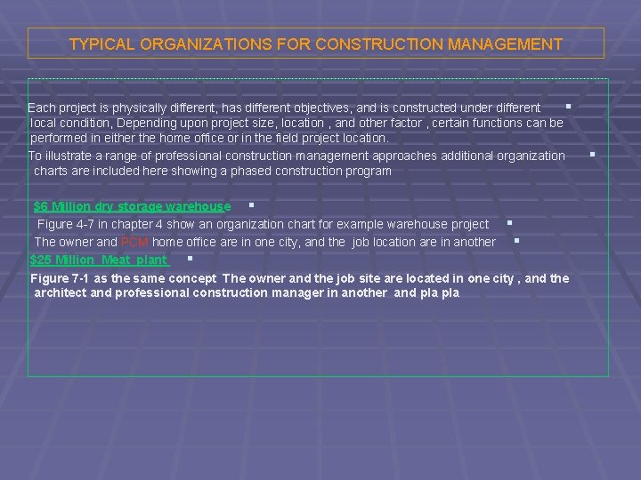 TYPICAL ORGANIZATIONS FOR CONSTRUCTION MANAGEMENT Each project is physically different, has different objectives, and