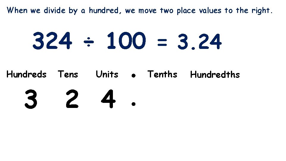 When we divide by a hundred, we move two place values to the right.