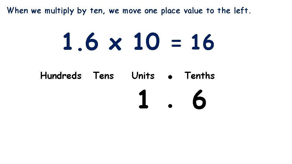 When we multiply by ten, we move one place value to the left. 1.