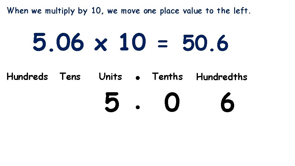 When we multiply by 10, we move one place value to the left. 5.