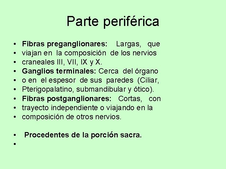 Parte periférica • • • Fibras preganglionares: Largas, que viajan en la composición de