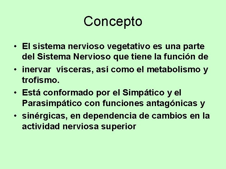 Concepto • El sistema nervioso vegetativo es una parte del Sistema Nervioso que tiene