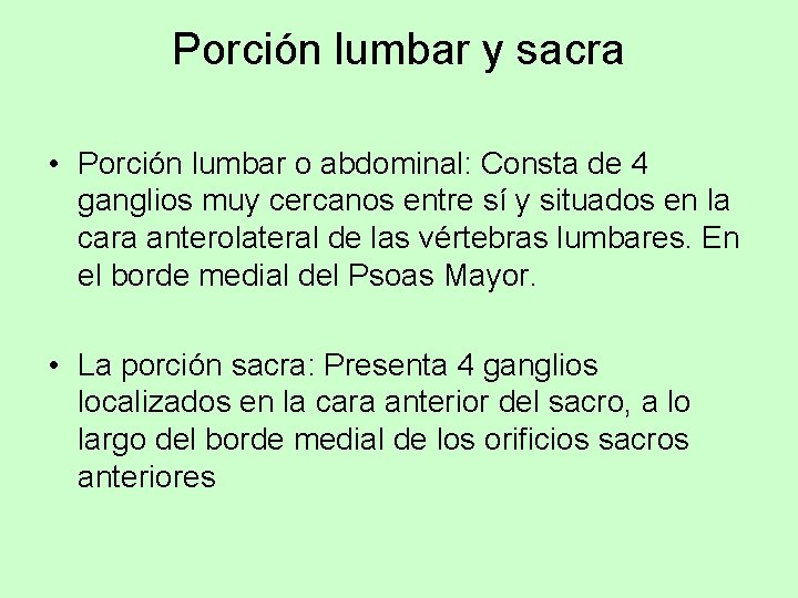 Porción lumbar y sacra • Porción lumbar o abdominal: Consta de 4 ganglios muy