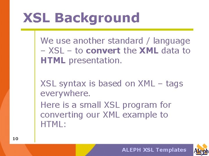 XSL Background We use another standard / language – XSL – to convert the