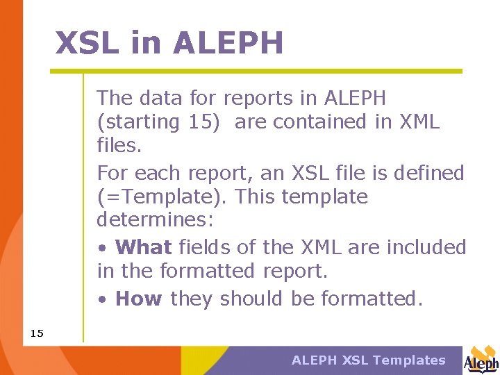 XSL in ALEPH The data for reports in ALEPH (starting 15) are contained in