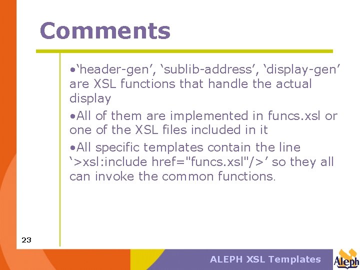 Comments • ‘header-gen’, ‘sublib-address’, ‘display-gen’ are XSL functions that handle the actual display •