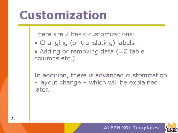 Customization There are 2 basic customizations: • Changing (or translating) labels • Adding or